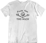 T-shirt Fuck You This Much blanc col rond