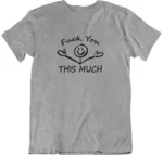 T-shirt Fuck You This Much gris col rond