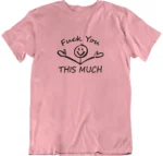 T-shirt Fuck You This Much rose col rond